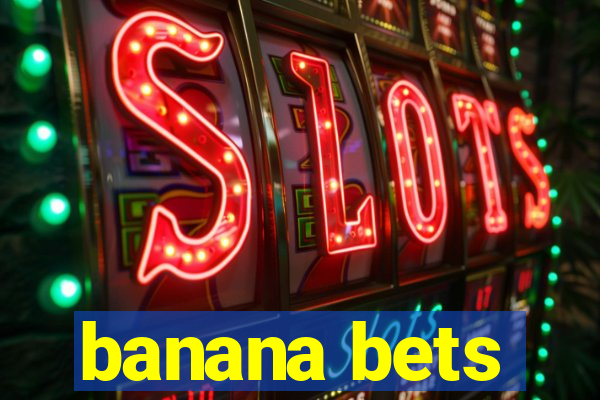 banana bets