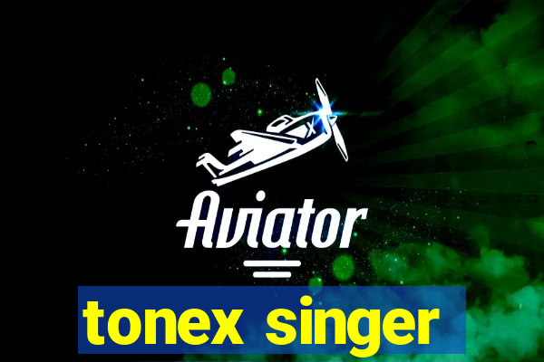 tonex singer