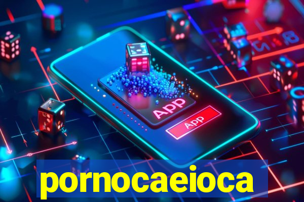 pornocaeioca