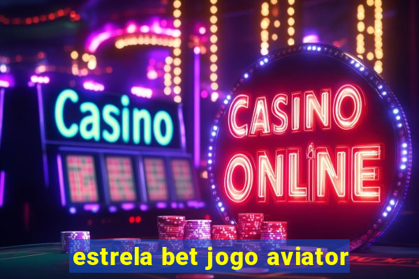 estrela bet jogo aviator