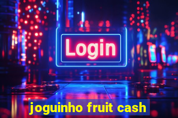 joguinho fruit cash