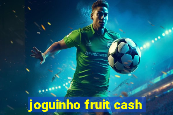 joguinho fruit cash