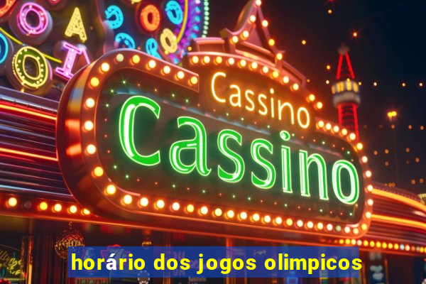 horário dos jogos olimpicos