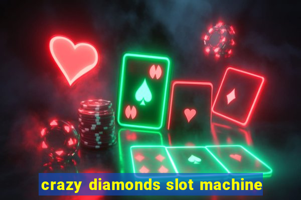 crazy diamonds slot machine