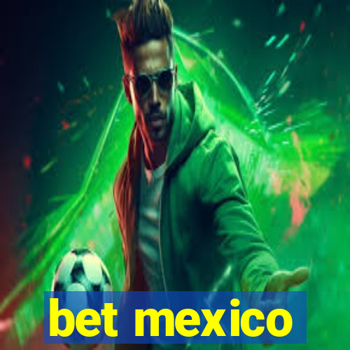 bet mexico