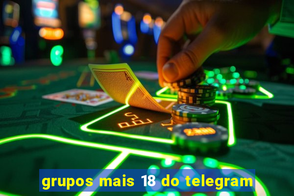 grupos mais 18 do telegram