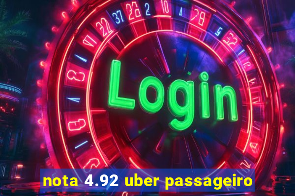 nota 4.92 uber passageiro