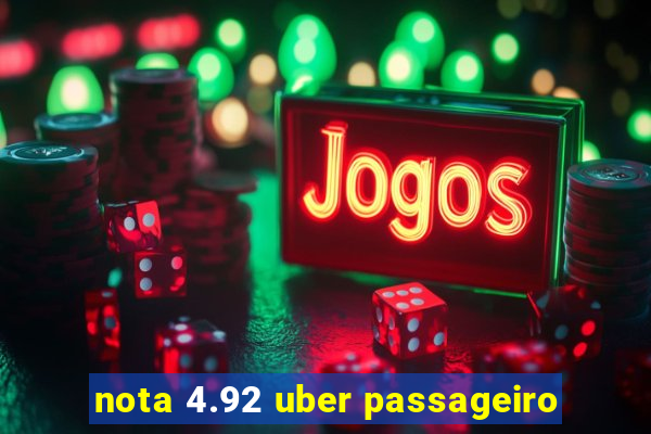 nota 4.92 uber passageiro