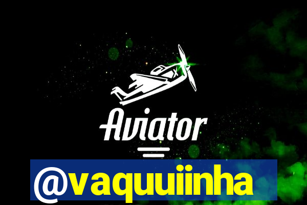 @vaquuiinha