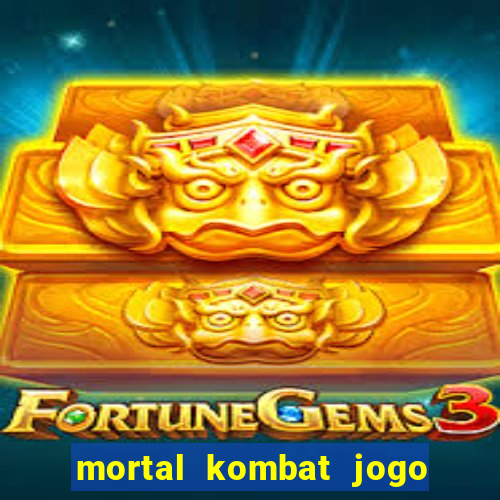 mortal kombat jogo de luta dinheiro infinito