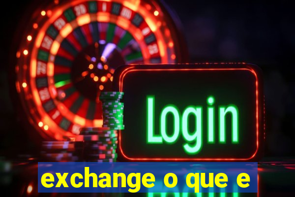 exchange o que e