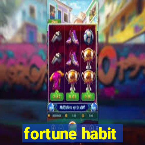 fortune habit