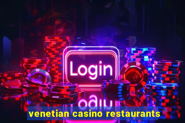 venetian casino restaurants