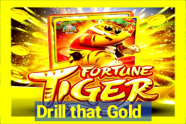 Drill that Gold