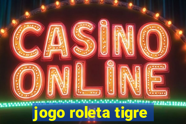 jogo roleta tigre