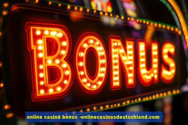 online casino bonus -onlinecasinosdeutschland.com