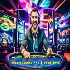 jogo queens 777 é confiável