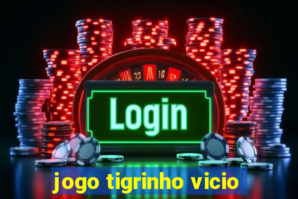 jogo tigrinho vicio