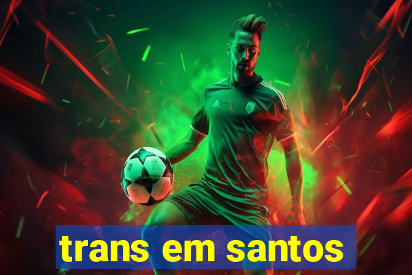 trans em santos