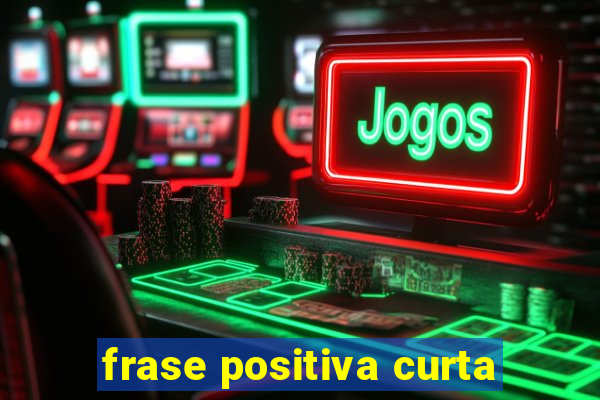 frase positiva curta