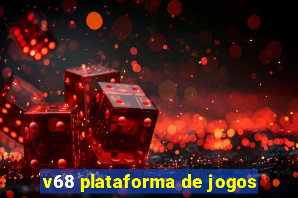 v68 plataforma de jogos