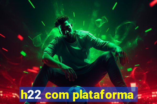 h22 com plataforma