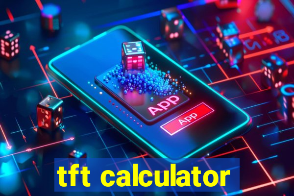 tft calculator