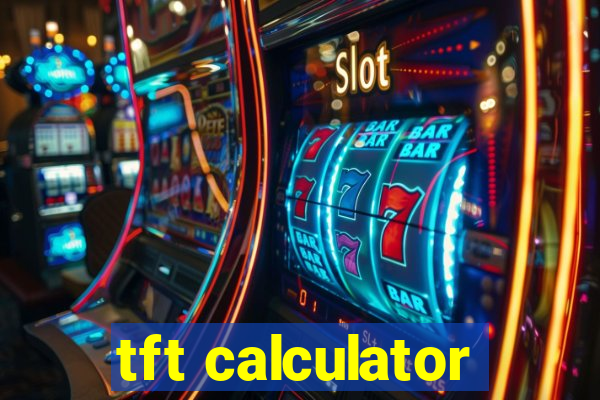 tft calculator