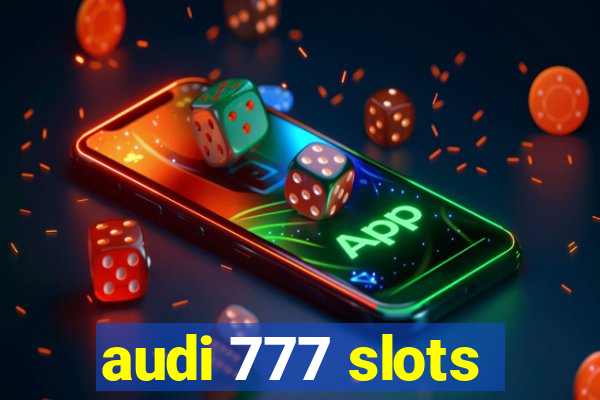 audi 777 slots