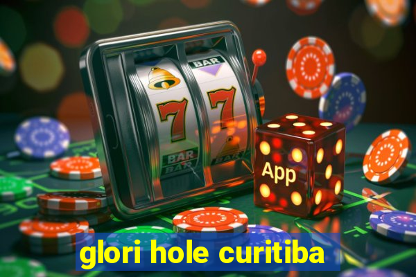 glori hole curitiba