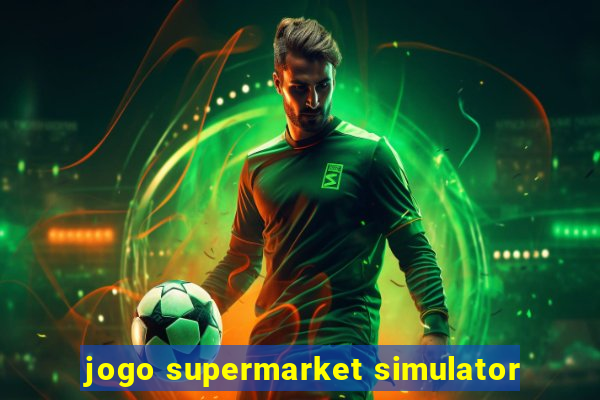 jogo supermarket simulator