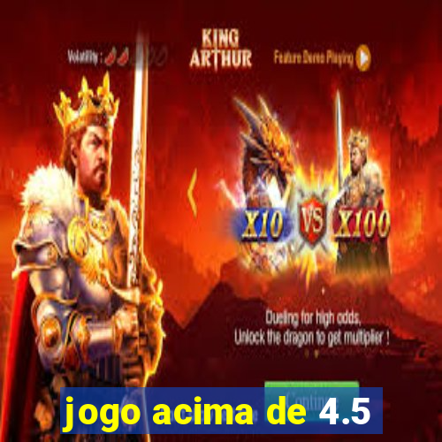 jogo acima de 4.5