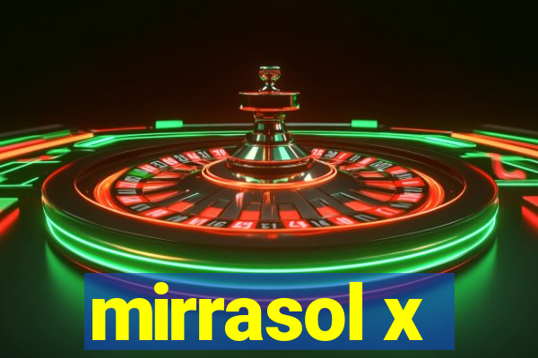 mirrasol x