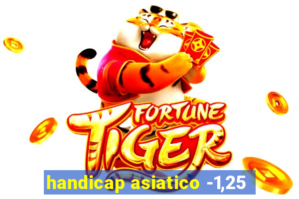 handicap asiatico -1,25