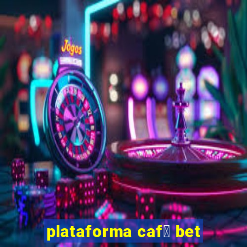 plataforma caf茅 bet