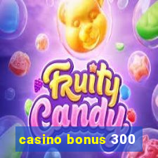 casino bonus 300