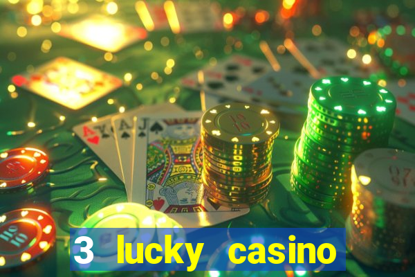 3 lucky casino real cash