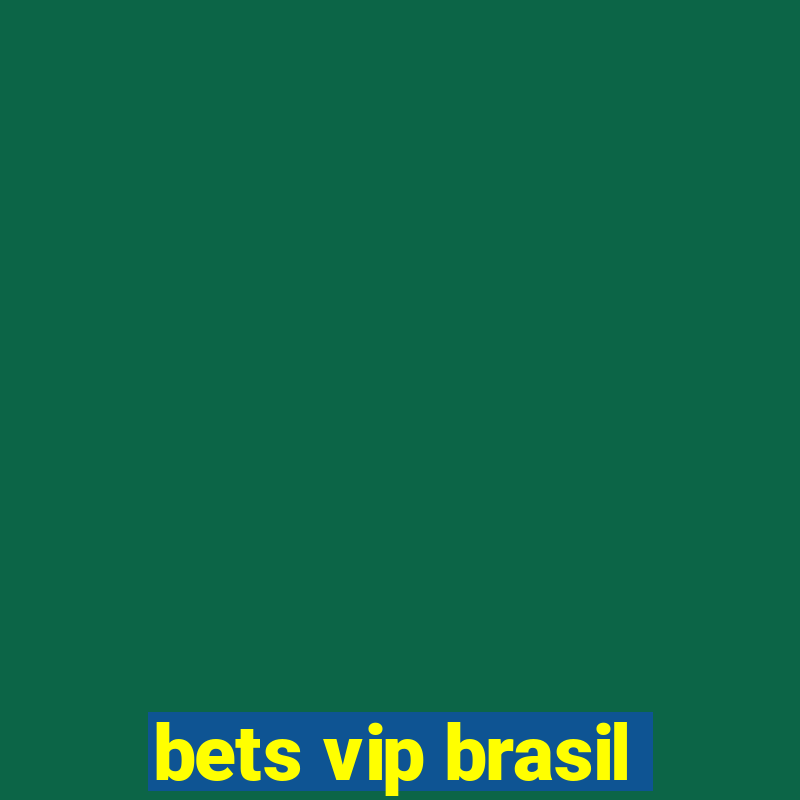 bets vip brasil