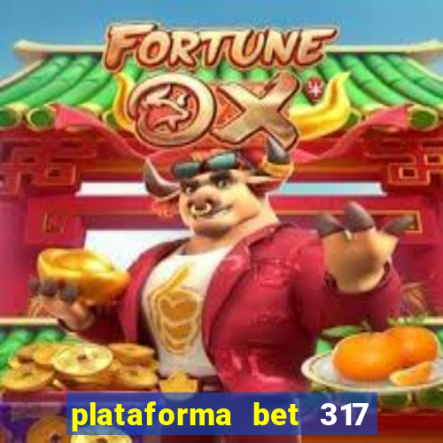 plataforma bet 317 é confiável