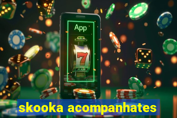 skooka acompanhates