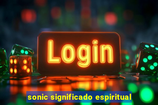 sonic significado espiritual