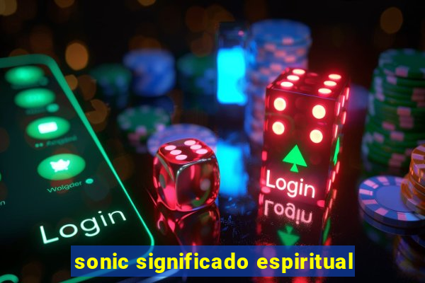 sonic significado espiritual