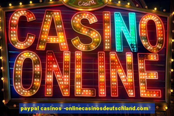 paypal casinos -onlinecasinosdeutschland.com