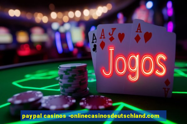 paypal casinos -onlinecasinosdeutschland.com