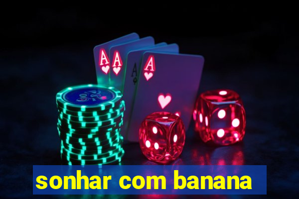 sonhar com banana