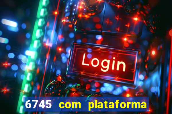 6745 com plataforma de jogos