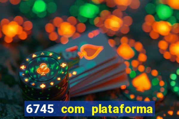 6745 com plataforma de jogos