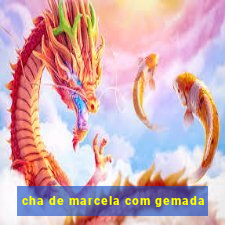 cha de marcela com gemada