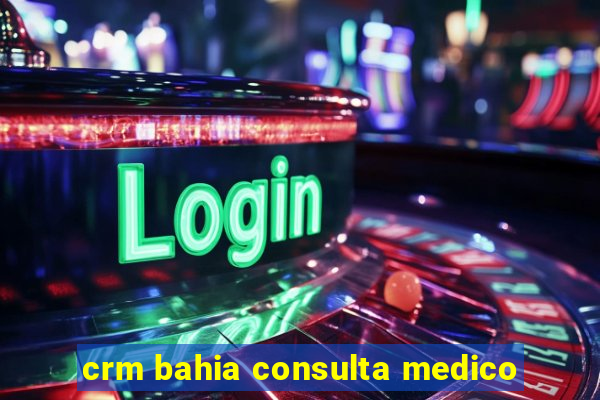 crm bahia consulta medico