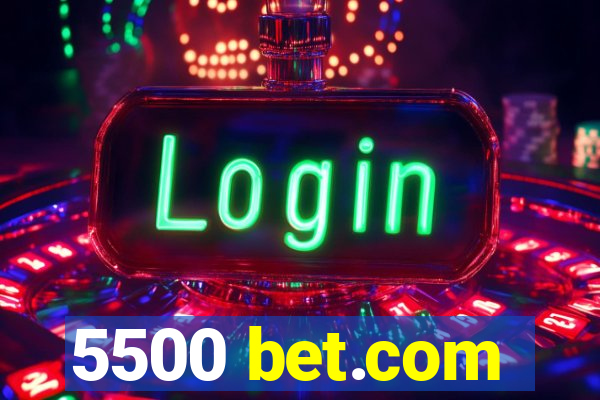 5500 bet.com